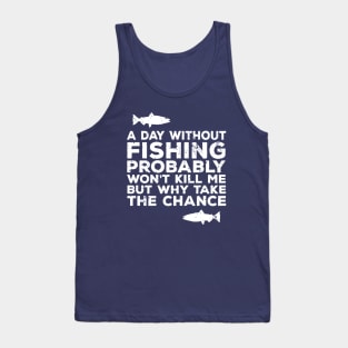 A Day Without Fishing Probably Won't Kill Me But... Funny Love Fishing Dad Shirts Tank Top